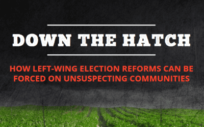 Down the Hatch: How Left-Wing Election Reforms Can Be Forced on Unsuspecting Communities