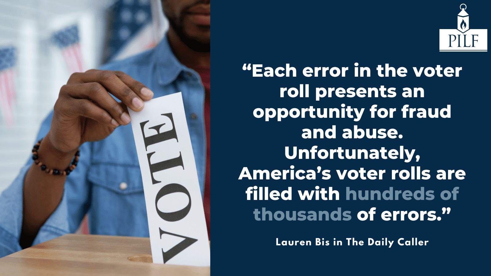 “Each error in the voter roll presents an opportunity for fraud and abuse. Unfortunately, America’s voter rolls are filled with hundreds of thousands of errors.” (2)